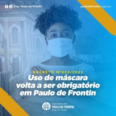 Decreto Municipal n° 223/2022 dispõe sobre o retorno da obrigatoriedade do uso de máscaras no município de Engenheiro Paulo de Frontin.